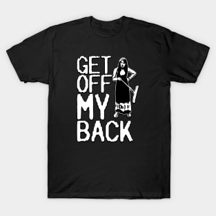 Get Off My Back! T-Shirt